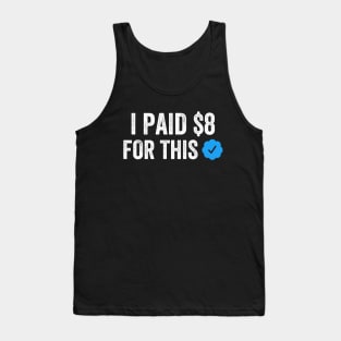 I PAID $8 FOR THIS Funny Sarcastic Parody Gift Tank Top